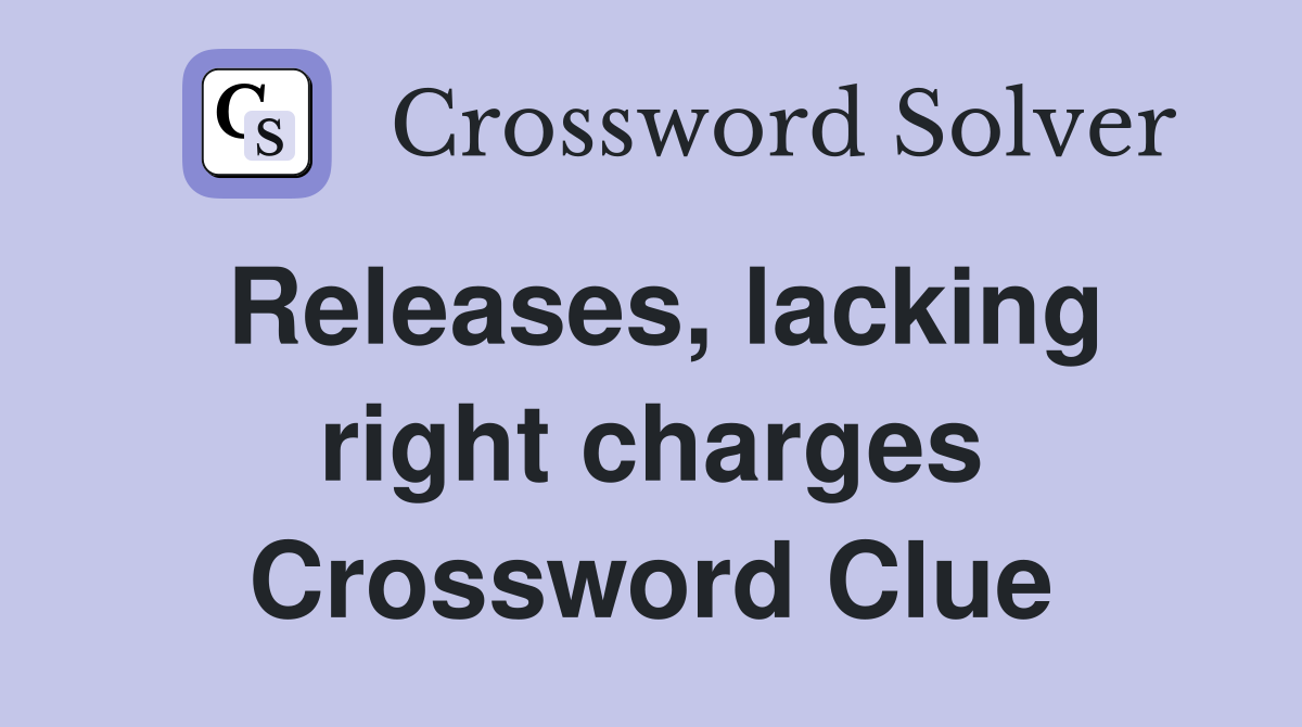 Releases, lacking right charges Crossword Clue