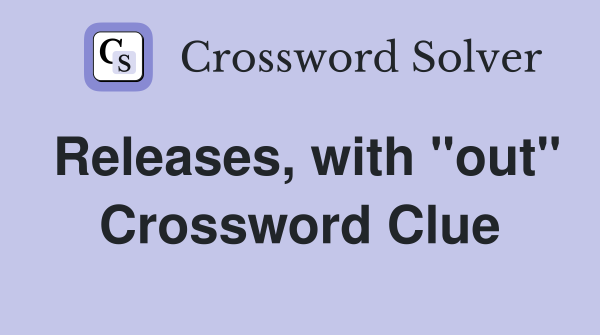 Releases, with "out" Crossword Clue