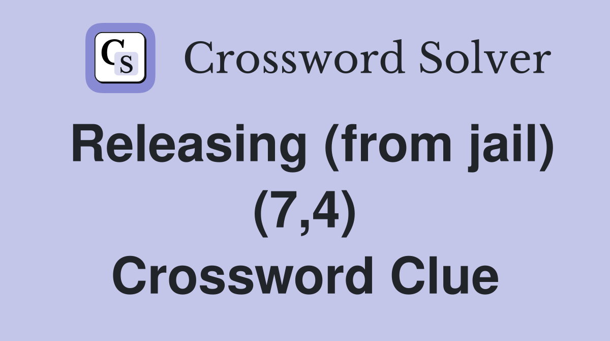 Releasing (from jail) (7,4) Crossword Clue