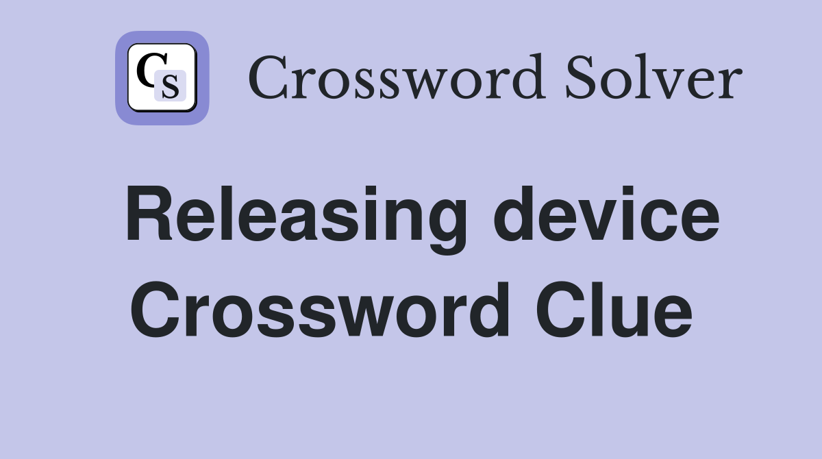 Releasing device Crossword Clue