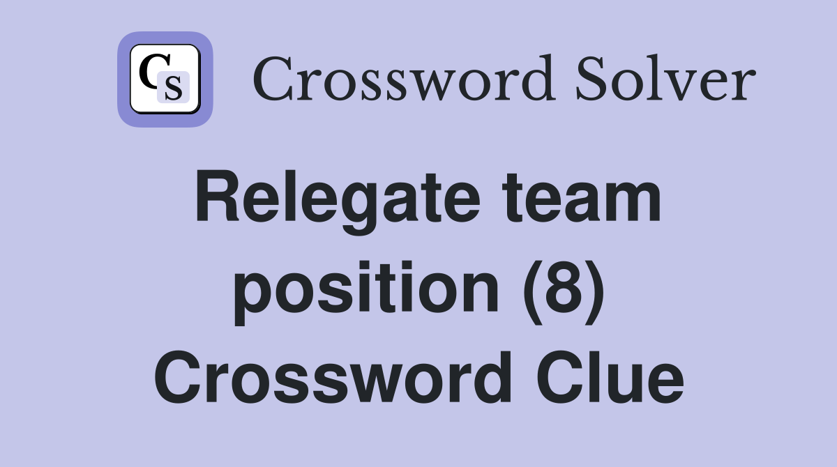 Relegate team position (8) Crossword Clue