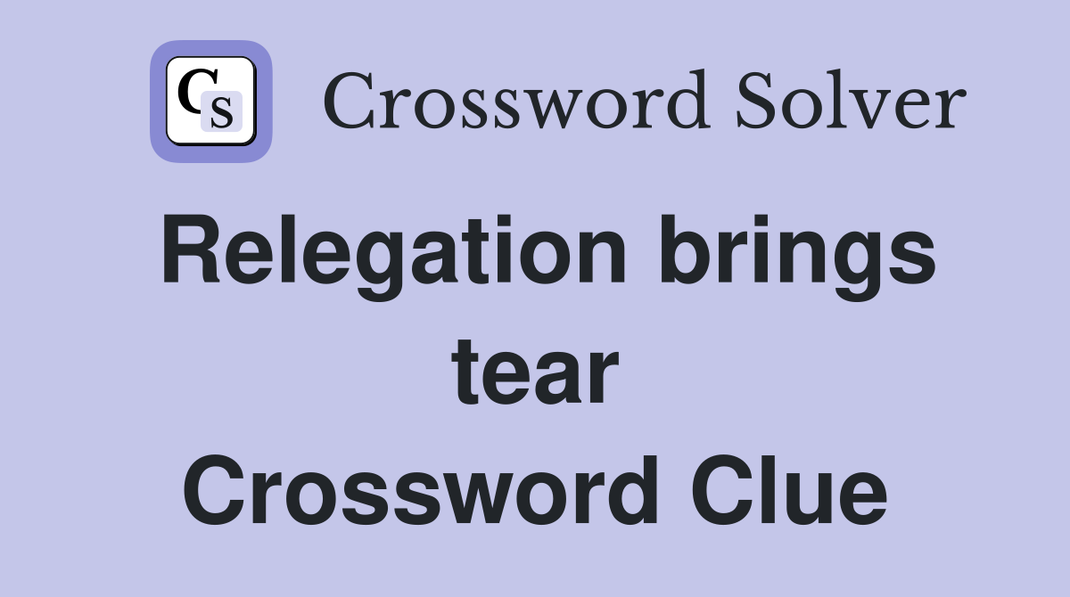 Relegation brings tear Crossword Clue