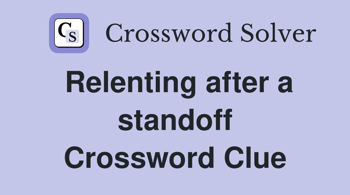 Relenting after a standoff Crossword Clue