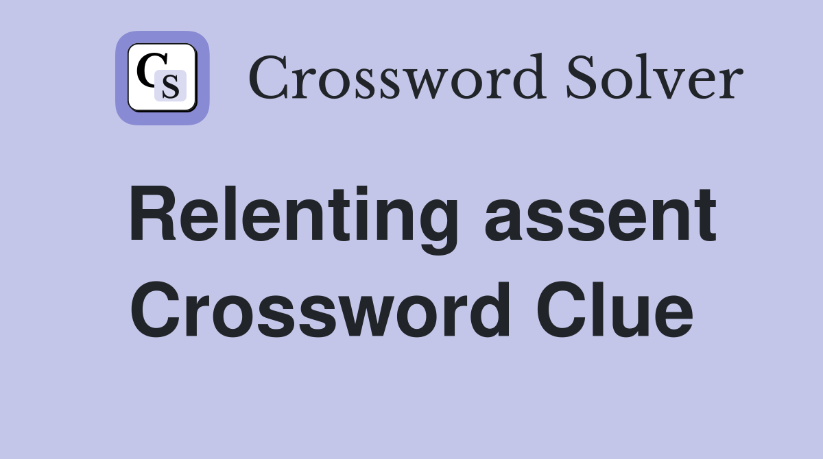 Relenting assent Crossword Clue