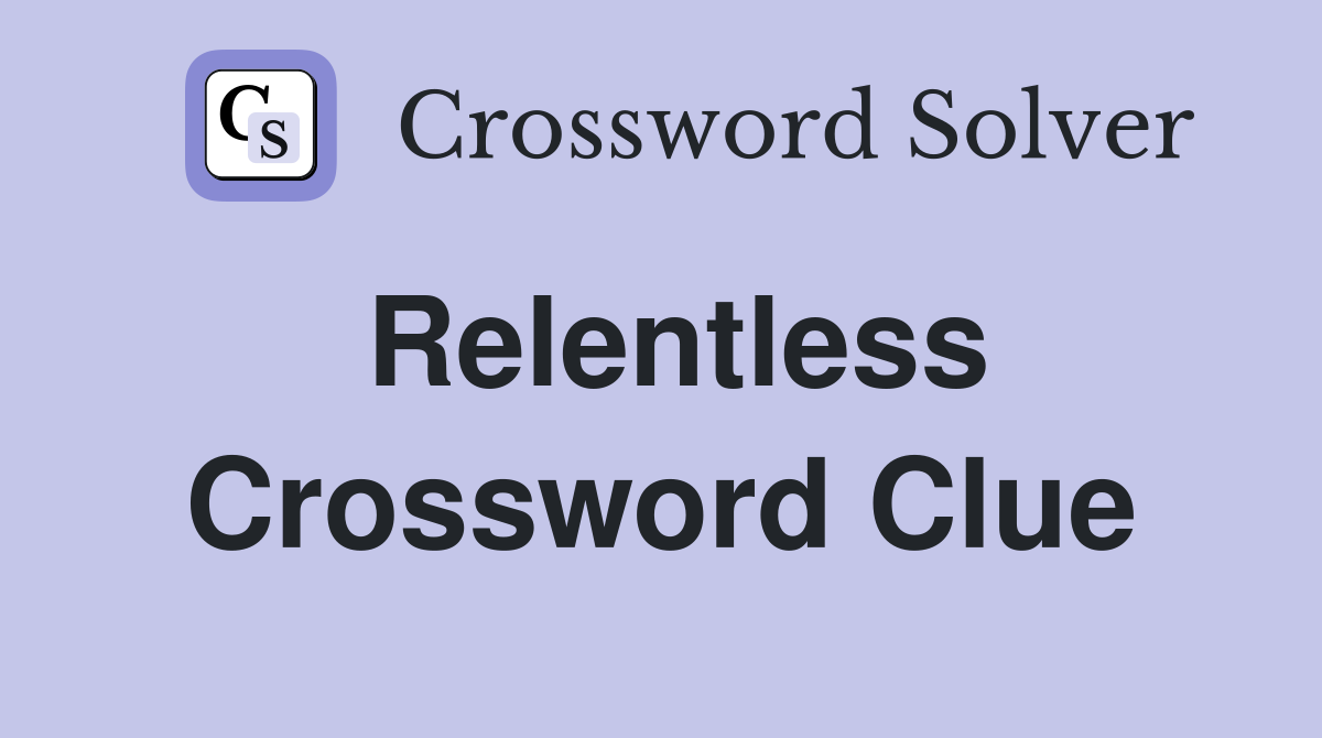 Relentless Crossword Clue Answers Crossword Solver