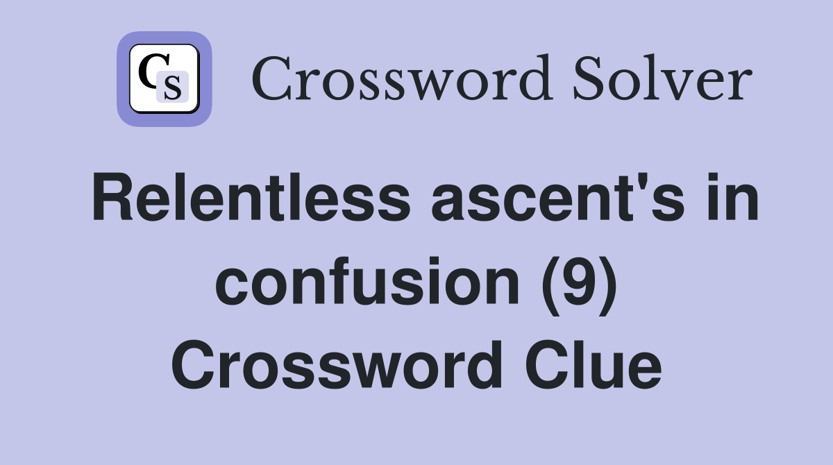 Relentless ascent's in confusion (9) Crossword Clue