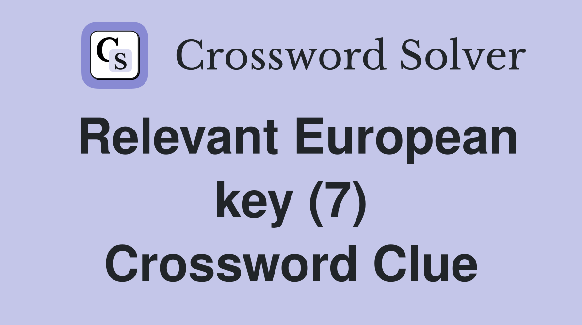 Relevant European key (7) Crossword Clue