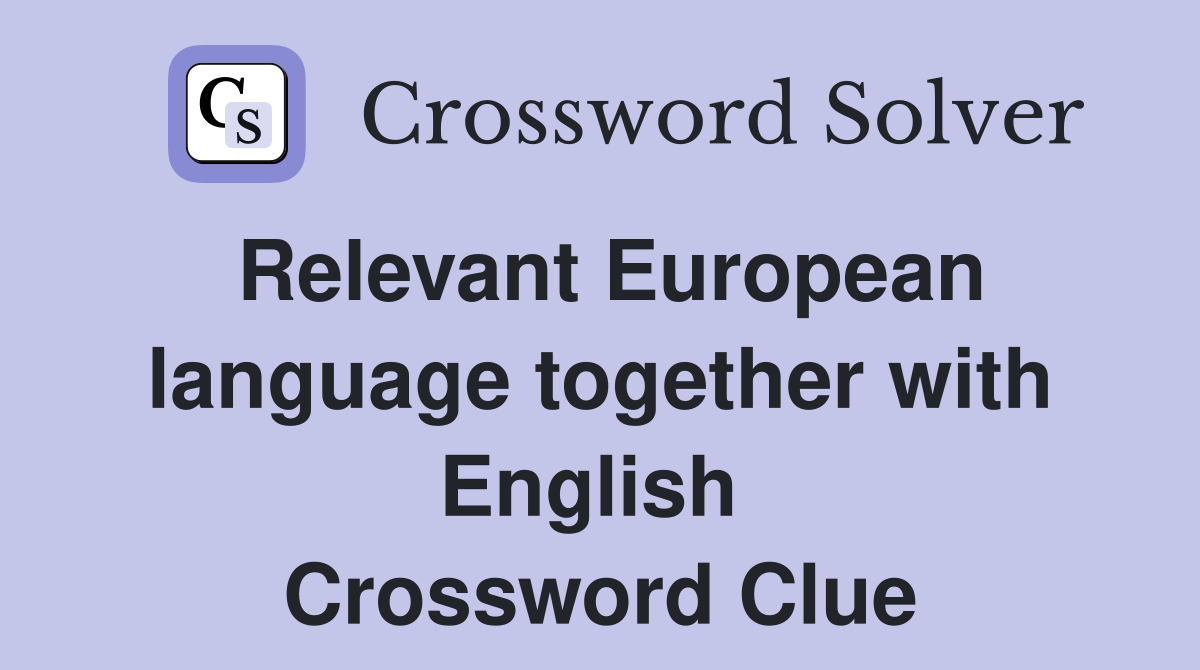 Relevant European language together with English  Crossword Clue