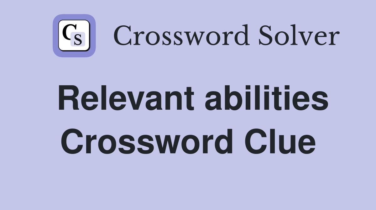 Relevant abilities Crossword Clue