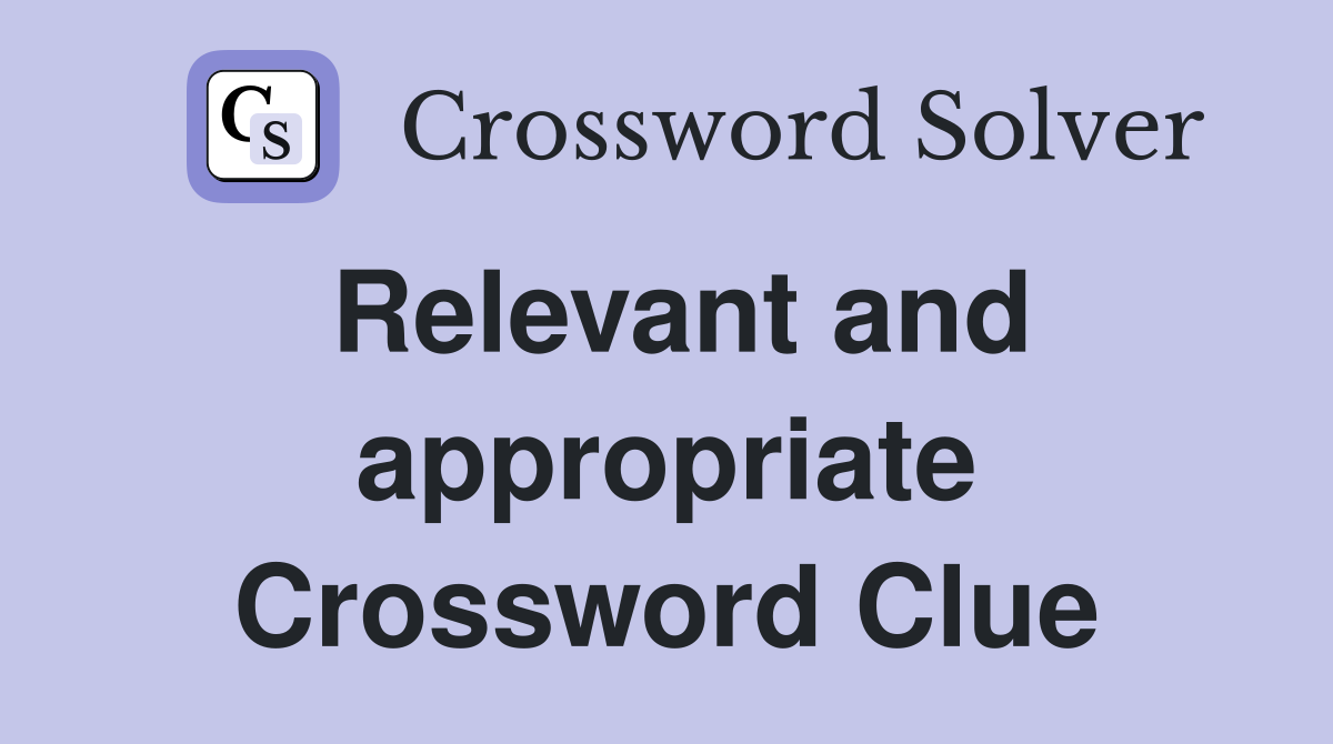 Relevant and appropriate Crossword Clue