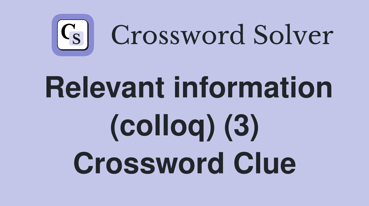 Relevant information (colloq) (3) Crossword Clue