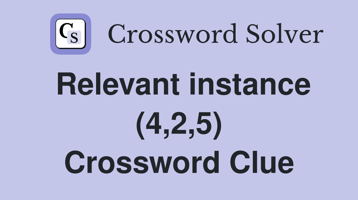 Relevant instance (4,2,5) Crossword Clue