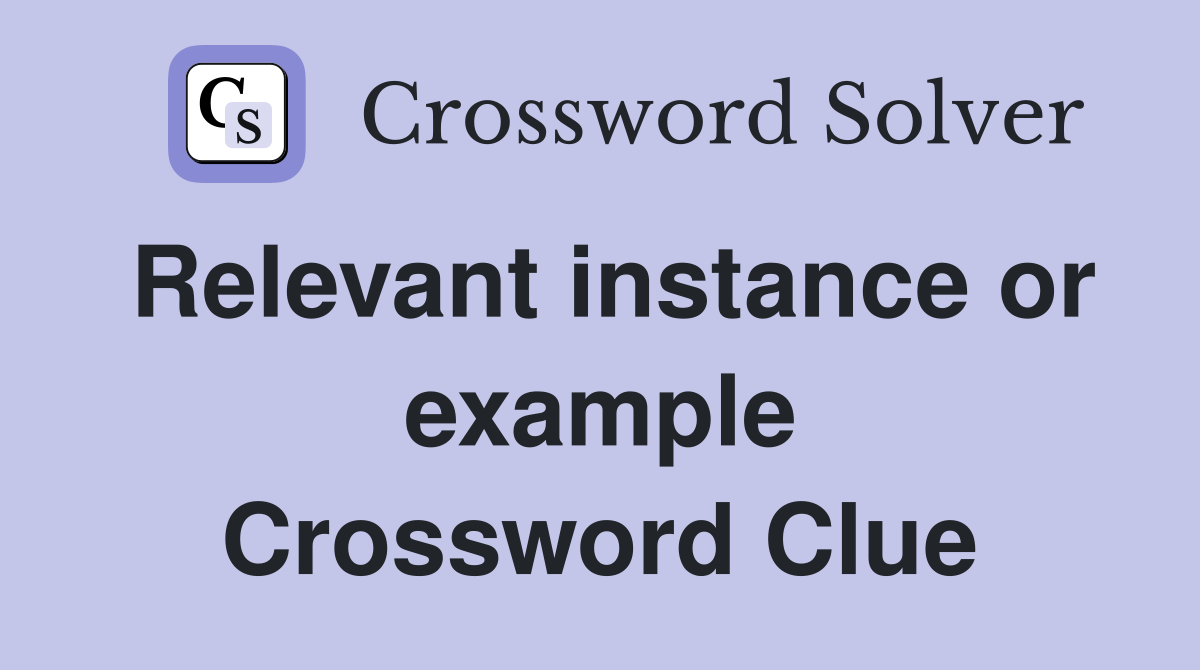 Relevant instance or example Crossword Clue