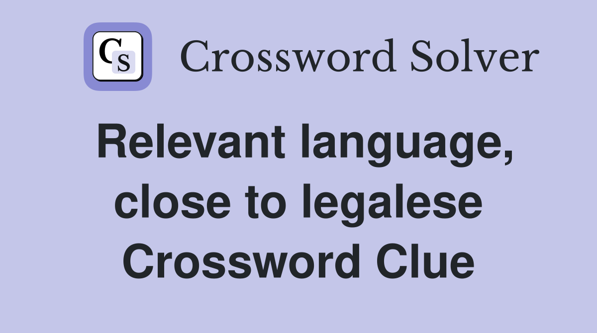 Relevant language, close to legalese Crossword Clue