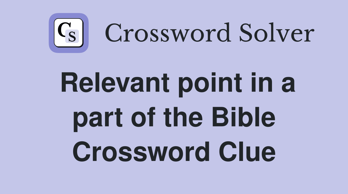 Relevant point in a part of the Bible Crossword Clue