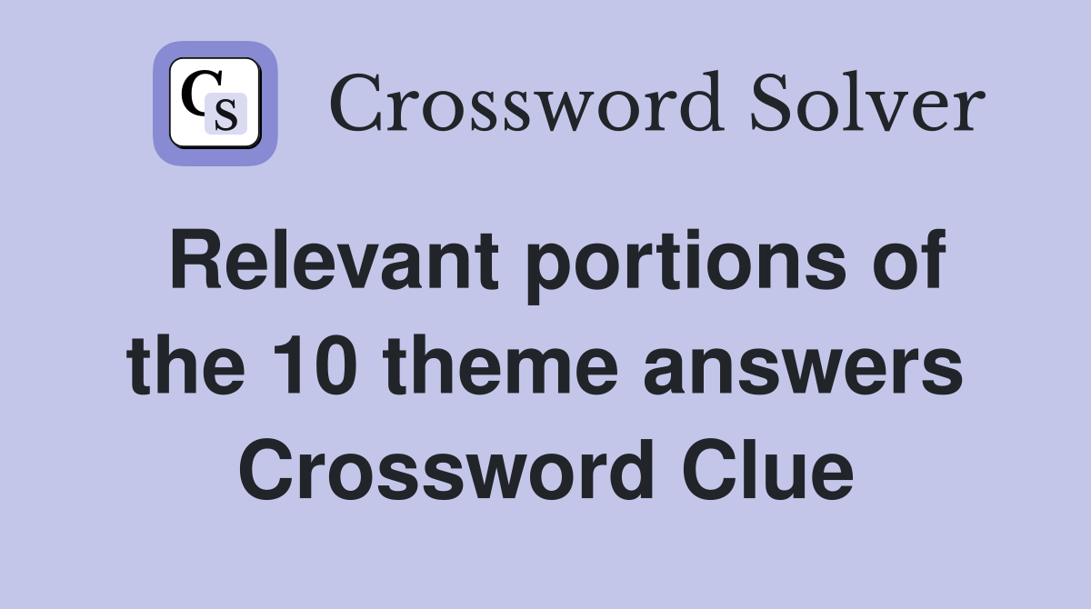 Relevant portions of the 10 theme answers Crossword Clue