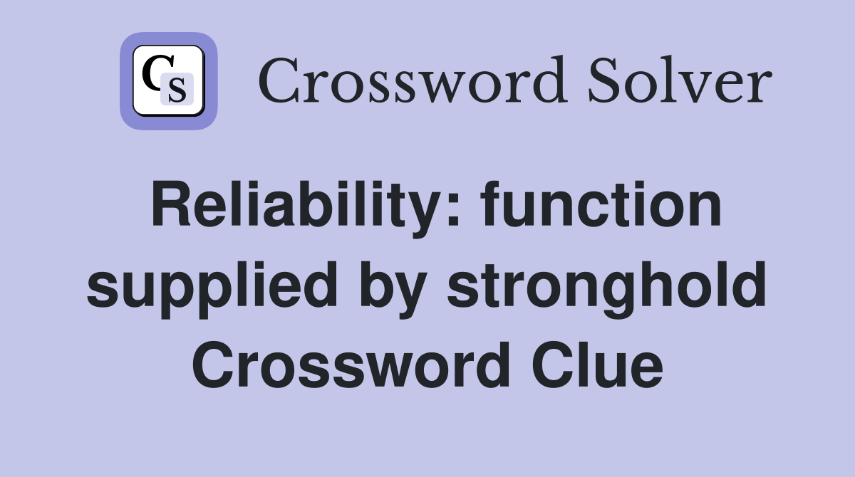 Reliability: function supplied by stronghold Crossword Clue