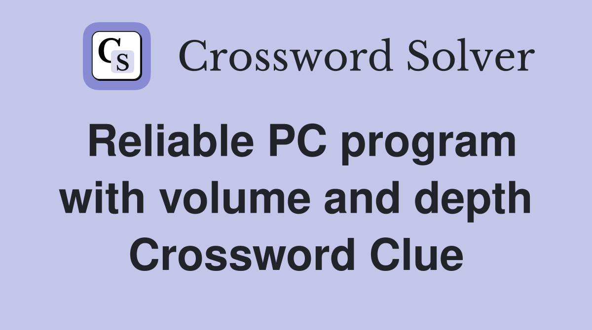 Reliable PC program with volume and depth Crossword Clue