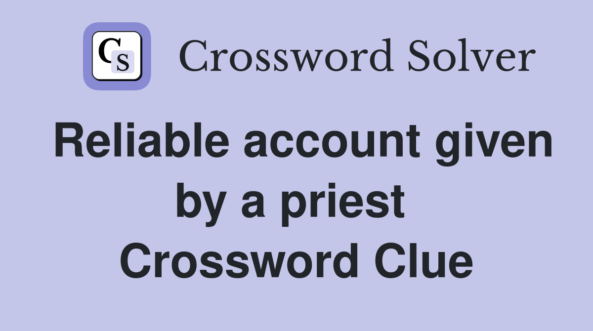 Reliable account given by a priest  Crossword Clue