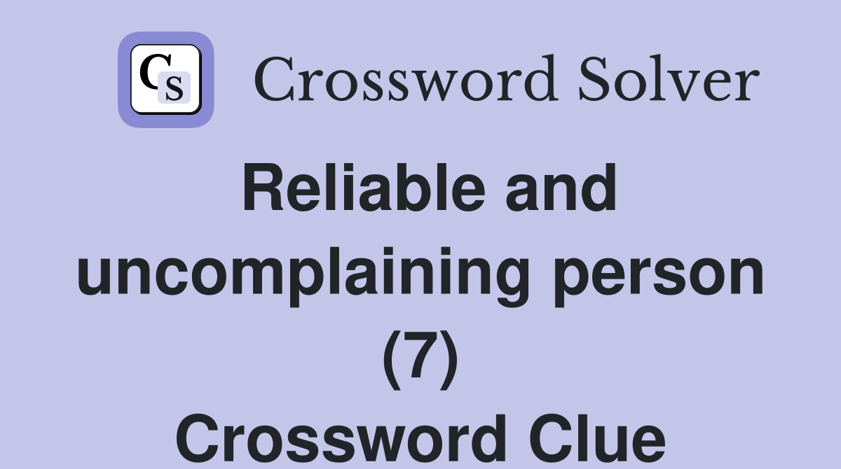 Reliable and uncomplaining person (7) Crossword Clue