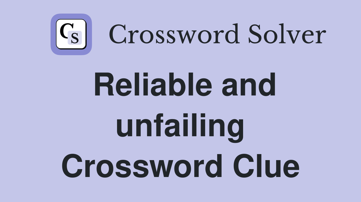 Reliable and unfailing Crossword Clue