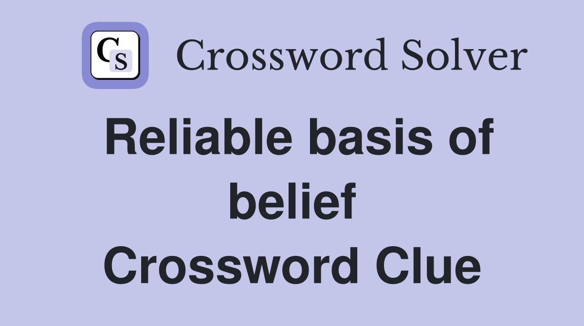 Reliable basis of belief Crossword Clue