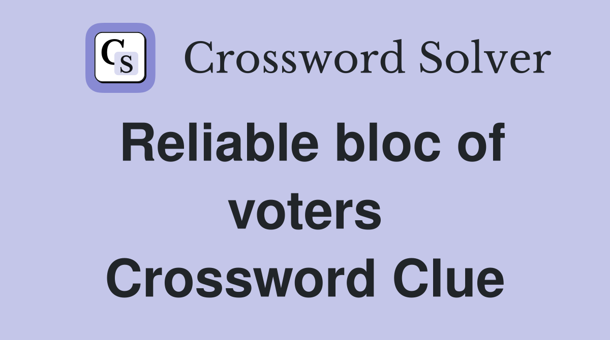 Reliable bloc of voters Crossword Clue