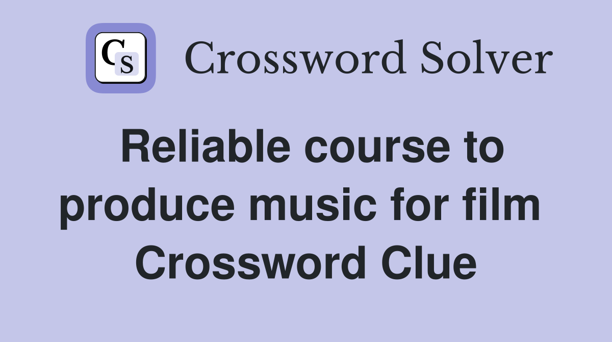 Reliable course to produce music for film  Crossword Clue
