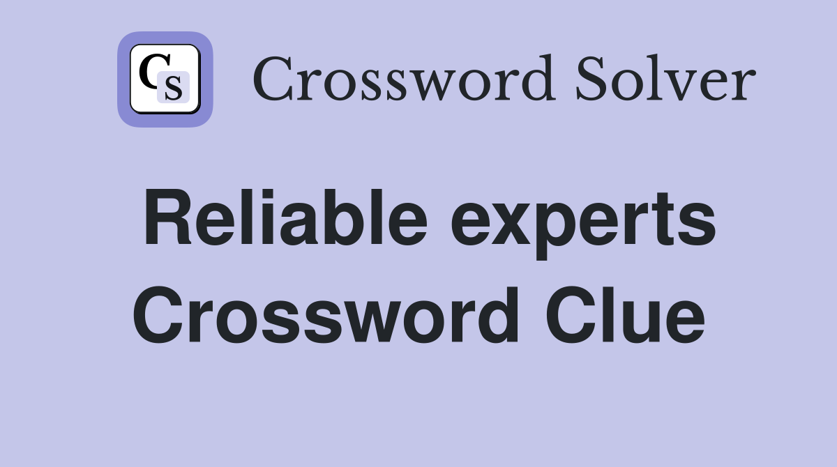 Reliable experts Crossword Clue