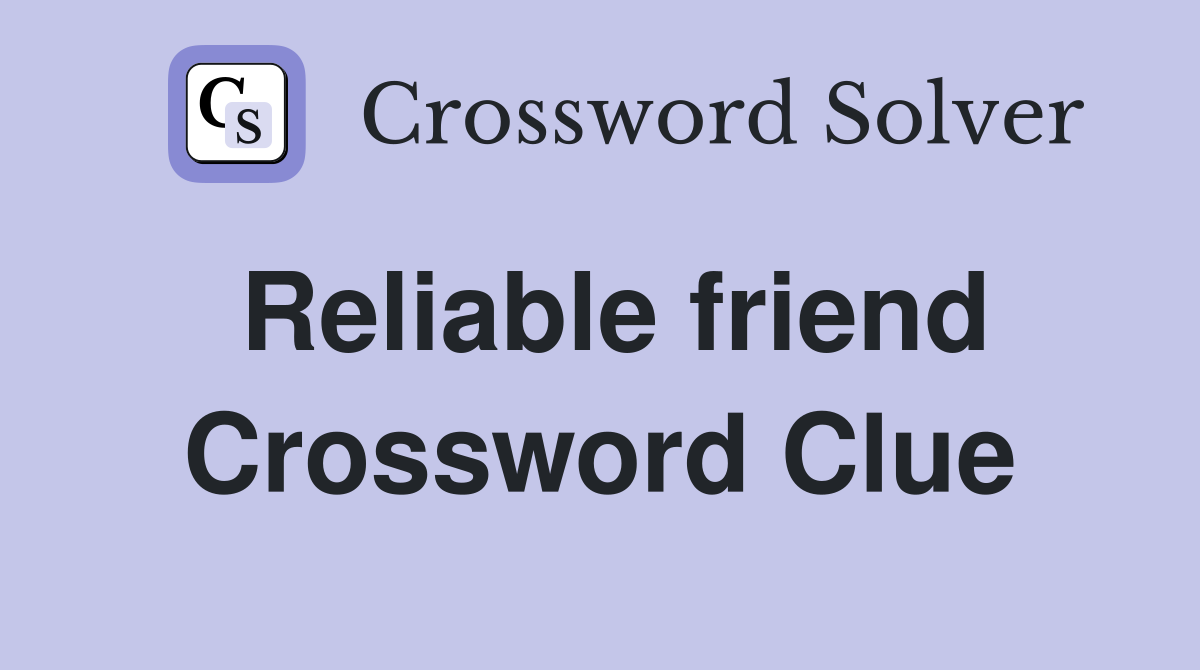 Reliable friend Crossword Clue