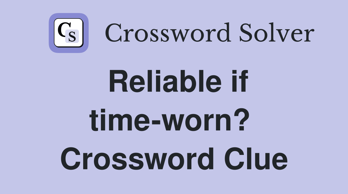 Reliable if time-worn?  Crossword Clue