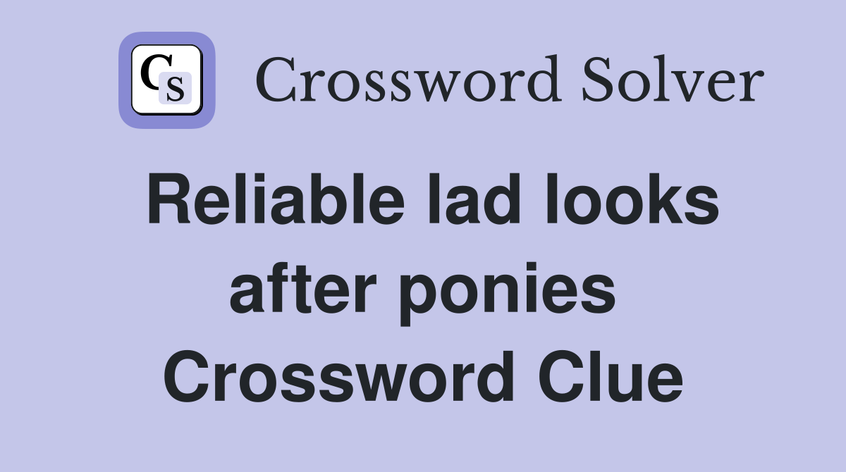 Reliable lad looks after ponies Crossword Clue