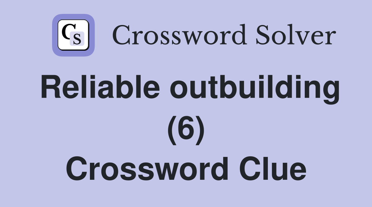 Reliable outbuilding (6) Crossword Clue