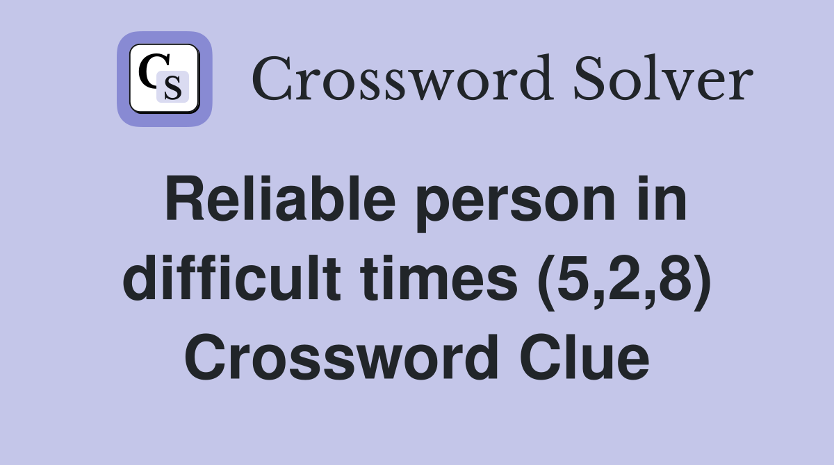 Reliable person in difficult times (5,2,8) Crossword Clue