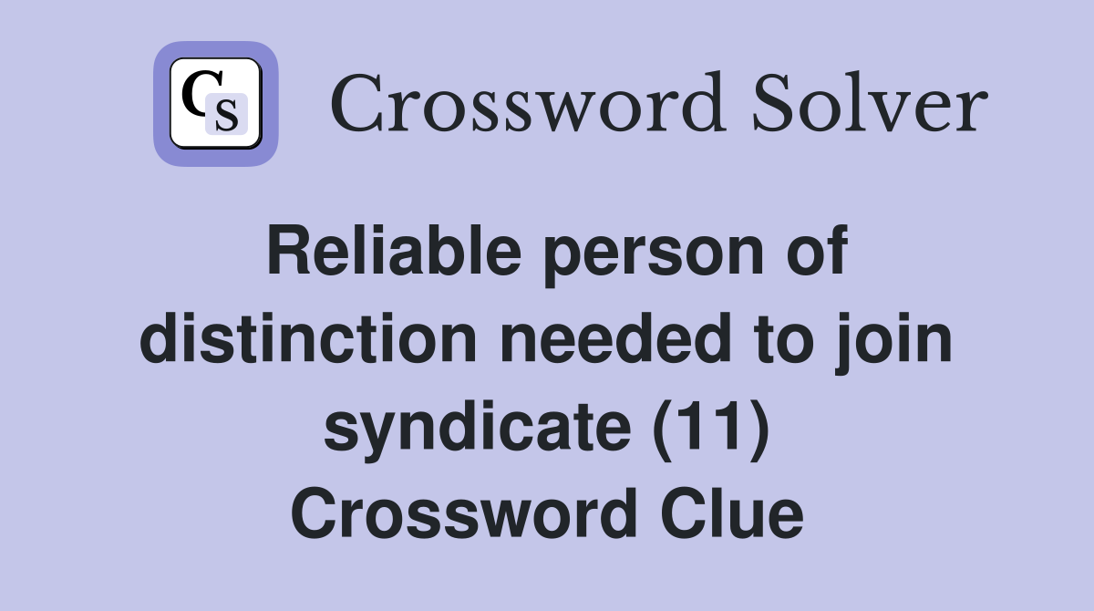 Reliable person of distinction needed to join syndicate (11) Crossword Clue