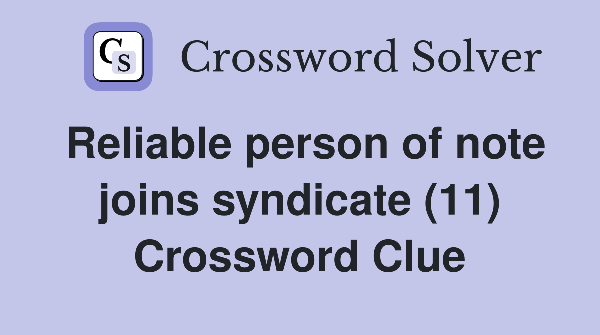 Reliable person of note joins syndicate (11) Crossword Clue
