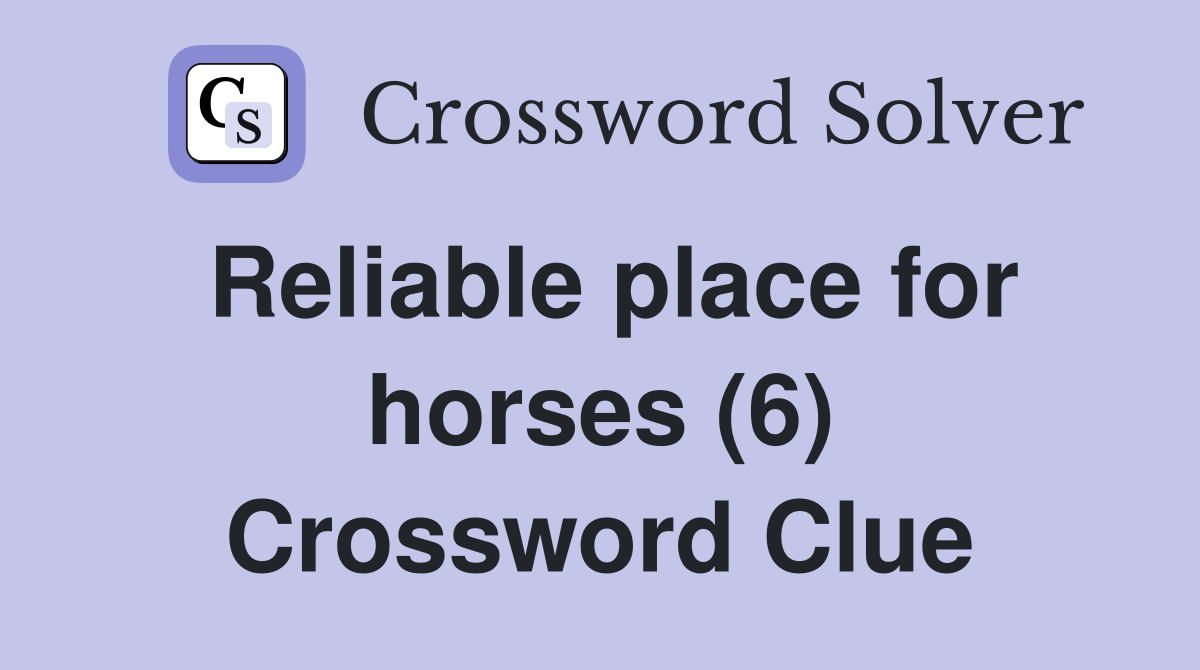 Reliable place for horses (6) Crossword Clue