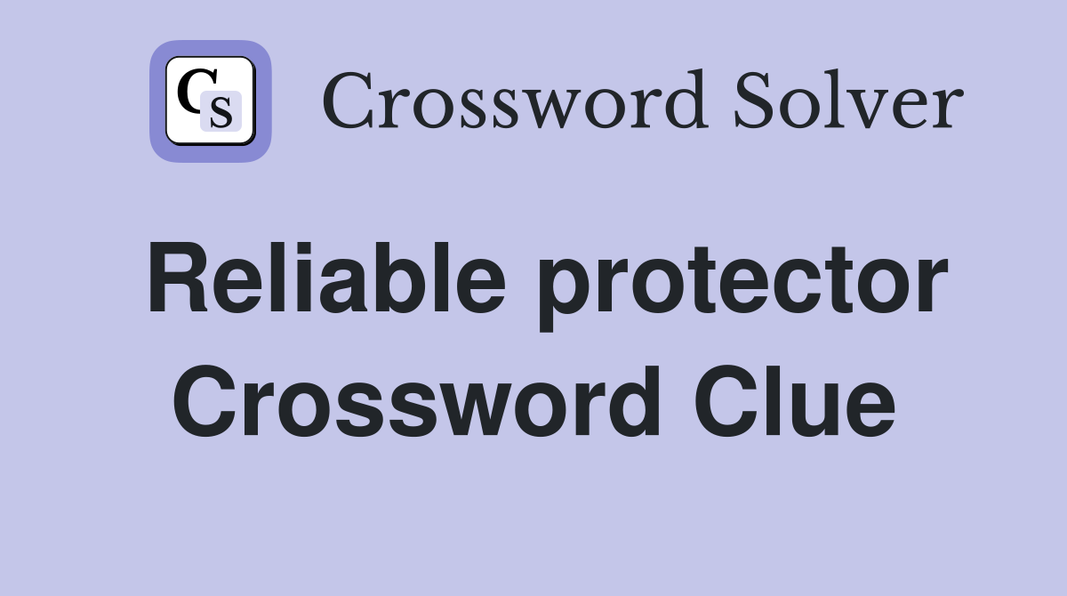 Reliable protector Crossword Clue