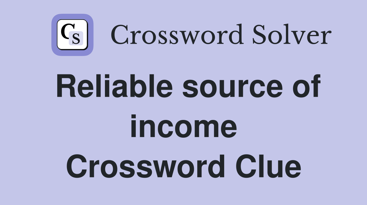 Reliable source of income Crossword Clue
