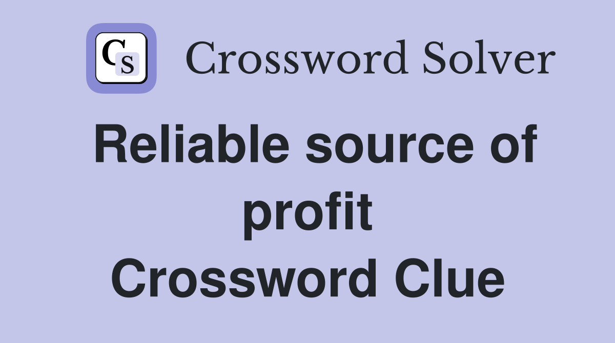 Reliable source of profit Crossword Clue