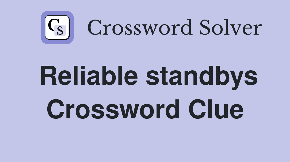 Reliable standbys Crossword Clue