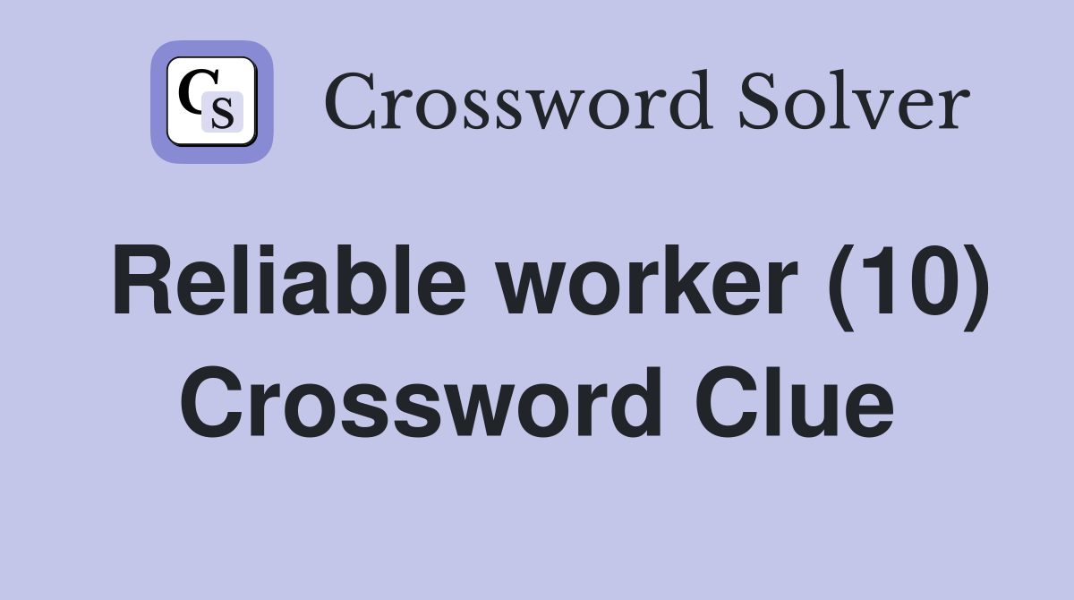 Reliable worker (10) Crossword Clue