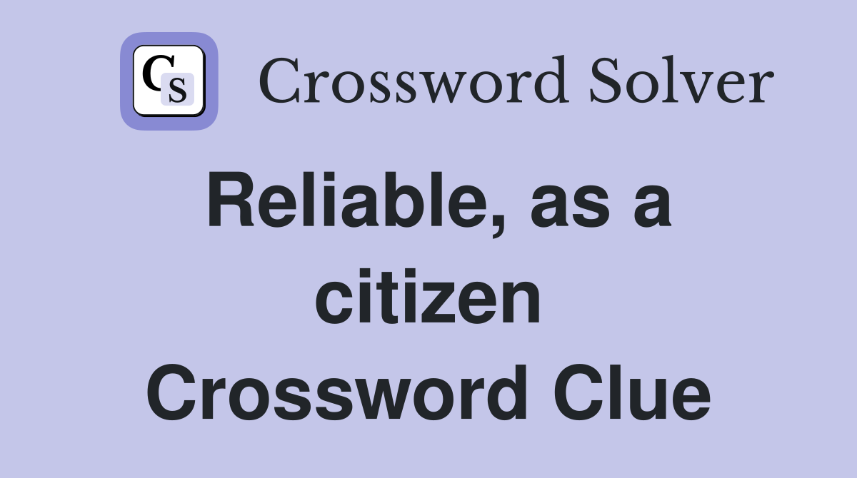 Reliable, as a citizen Crossword Clue