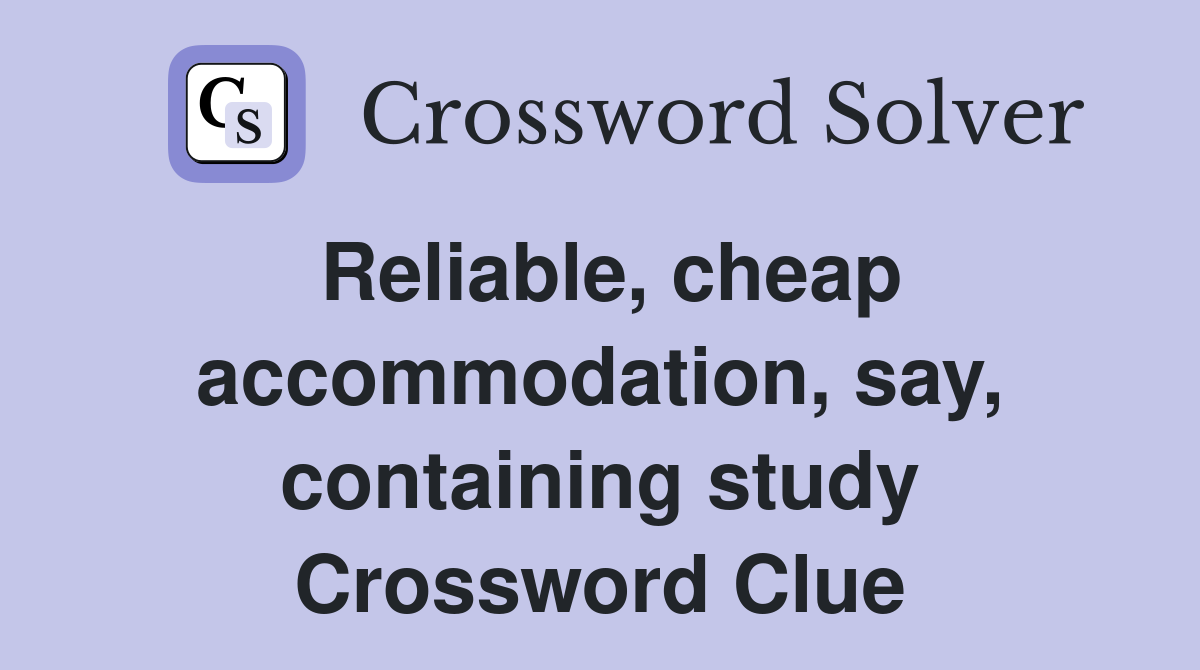 Reliable, cheap accommodation, say, containing study Crossword Clue