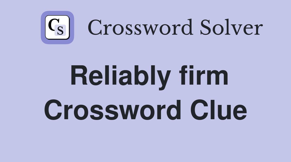Reliably firm Crossword Clue
