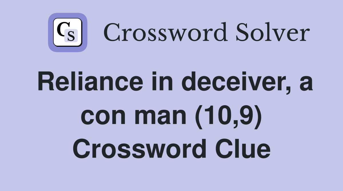 Reliance in deceiver, a con man (10,9) Crossword Clue