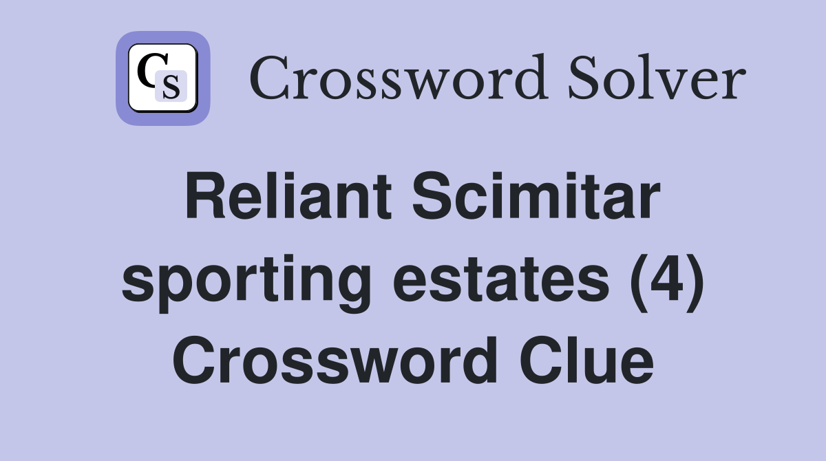 Reliant Scimitar sporting estates (4) Crossword Clue