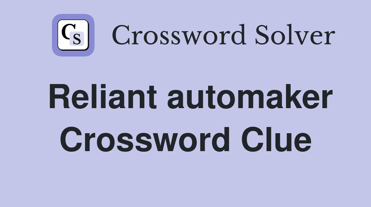 Reliant automaker Crossword Clue