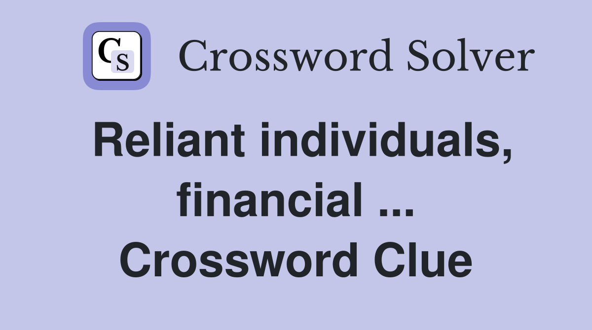 Reliant individuals, financial ... Crossword Clue