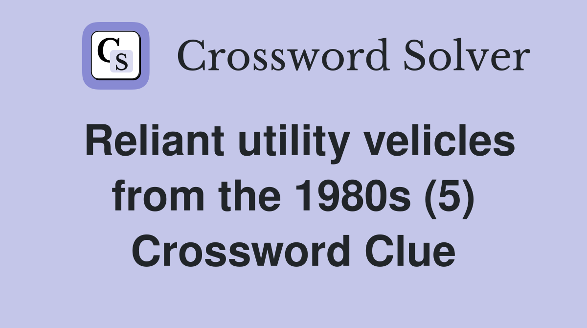 Reliant utility velicles from the 1980s (5) Crossword Clue